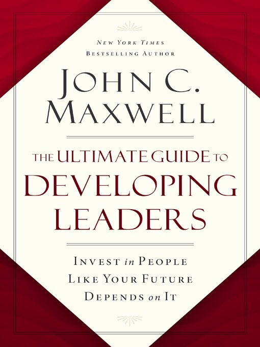 Title details for The Ultimate Guide to Developing Leaders by John C. Maxwell - Available